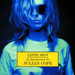 Julian Cope : Leper Skin: An Introduction to Julian Cope
